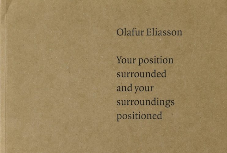 Olafur Eliasson - Your Position Surrounded And Your Surroundings Positioned