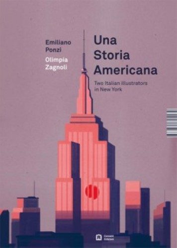 Una Storia Americana. Two Illustrators In New York - Emiliano Ponzi And Olimpia Zagnoli