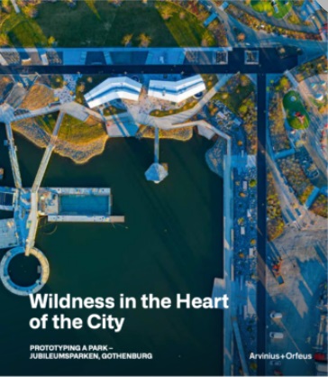 Wildness in the Heart of the City - Prototyping a Park - Jubileumsparken, Gothenburg