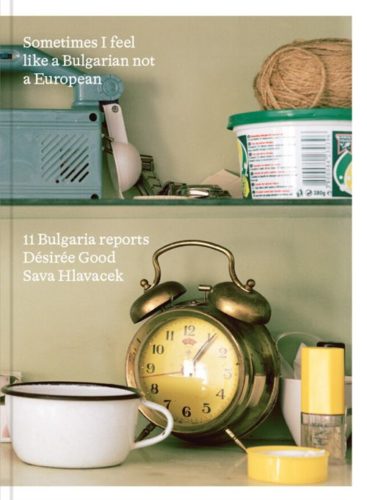 Sometimes I feel like a Bulgarian not a European - 11 Bulgarian reports by Desiree Good and Sava Hla