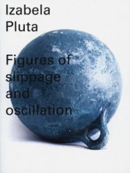 Izabela Pluta - Figures Of Slippage And Oscillation