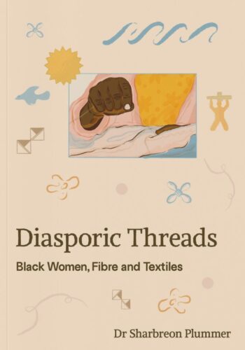 Diasporic Threads - Black Women, Fibre and Textiles (Revised Edition)