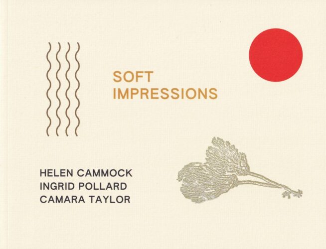 Soft Impressions - Helen Cammock, Ingrid Pollard, Camara Taylor