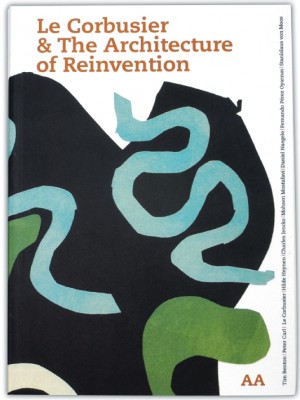 Le Corbusier & The Architecture of Reinvention