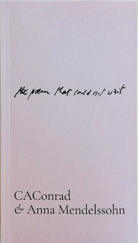 CAConrad & Anna Mendelssohn - the poem that could not wait