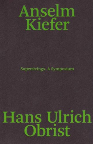 Anselm Kiefer and Hans Ulrich Obrist - Superstrings. A Symposium