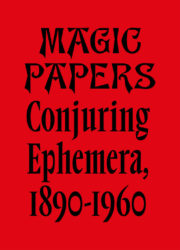 Magic Papers - Conjuring Ephemera, 1890-1960