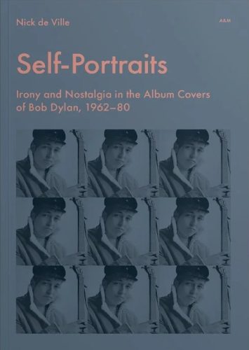 Self-Portraits - Irony and Nostalgia in the Album Covers of Bob Dylan, 1962-80