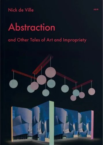 Abstraction and Other Tales of Art and Impropriety