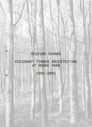 Seeding Change - Visionary Timber Architecture at Hooke Park, 1981-2001