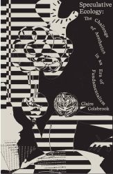 Speculative Ecology - The Challenge of Aesthetics in an Era of Fundamentalism