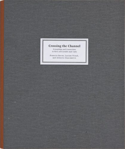 Crossing The Channel - Friendships And Connections In Paris And London 1946-1965