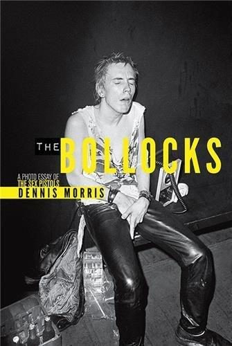 Dennis Morris - The Bollocks. A Photo Essay Of The Sex Pistols
