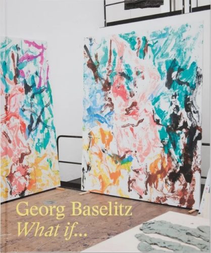 Georg Baselitz - What if...