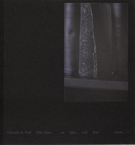 to light, and then return - Edmund de Waal and Sally Mann