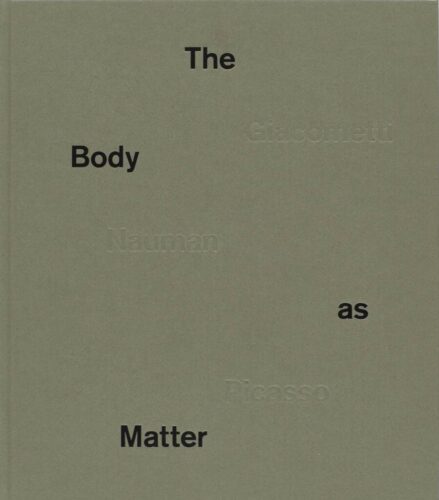 The Body as Matter - Giacometti Nauman Picasso