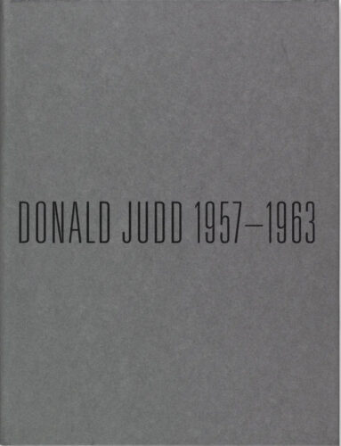 Donald Judd 1957&ndash;1963 - Paintings and Objects