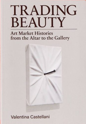 Trading Beauty - Art Market Histories from the Altar to the Gallery