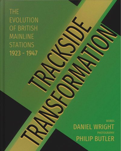 Trackside Transformation - The Evolution of British Mainline Stations 1923 - 1947