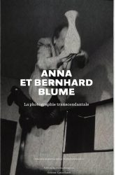 Anna & Bernhard Blume - La Photographie Transcendantale