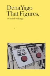Dena Yago - That Figures - Selected Writings