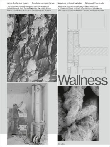 Barrault Pressacco: Wallness - Nature and culture of insulation - Building with hempcrete