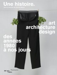 Une Histoire - Art, Architecture, Design Des AnnEes 1980 A Nos Jours