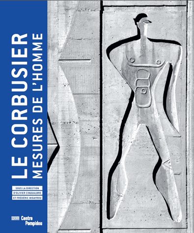Le Corbusier - Mesures de l'homme. Exhibition Catalogue