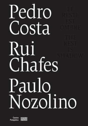 Pedro Costa / Rui Chafes / Paulo Nozolino - Le reste est ombre