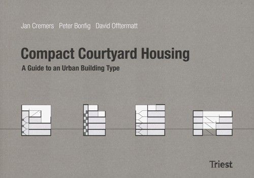 Compact Courtyard Housing. Handbook For A New Building Type For Sustainable High-density Urban Dev.