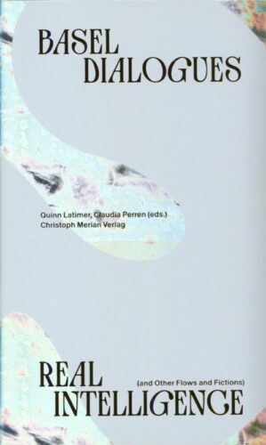 Real Intelligence (and Other Flows and Fictions). Basel Dialogues