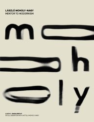 Moholy-Nagy - Mentor to Modernism Vol. I + II