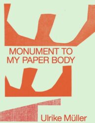 Ulrike Muller - Monument to my Paper Body