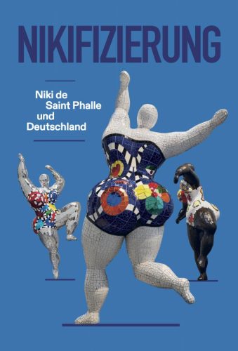 Nikifizierung - Niki de Saint Phalle und Deutschland