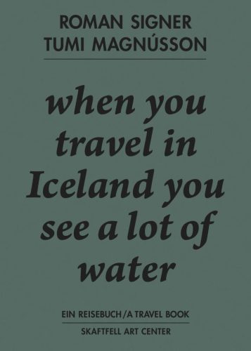Roman Signer & Tumi Magnusson - A Travel Book - when you travel in Iceland you see a lot of water