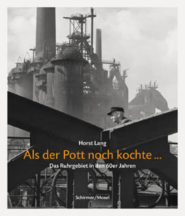 Horst Lang - Als Der Pott Noch Kochte - Das Ruhrbeiet In Den 60er Jahren