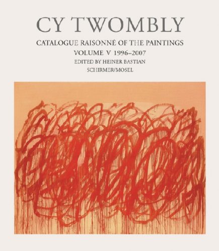 Cy Twombly - Catalogue Raisonne of the Paintings Vol. 5 1996-2006