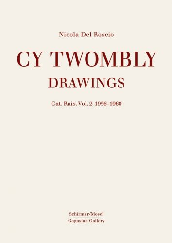 Cy Twombly - Drawings. Catalogue Raisonne Volume 2: 1956-1960