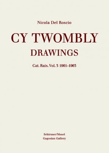 Cy Twombly - Drawings. Catalogue Raisonne Volume 3: 1961-1963