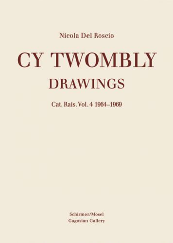 Cy Twombly - Drawings. Catalogue Raisonne Volume 4: 1964-1969