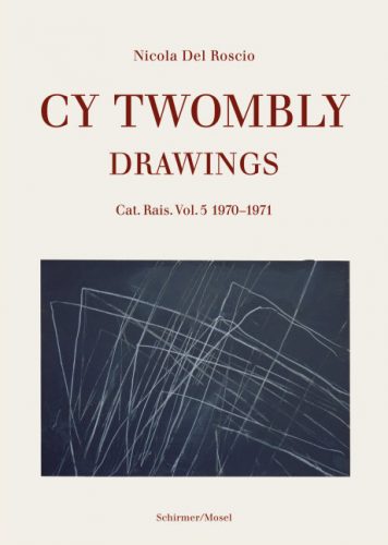 Cy Twombly - Drawings. Catalogue Raisonne Volume 5: 1970-1971