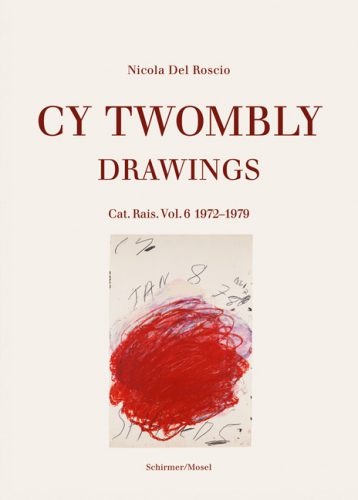 Cy Twombly - Drawings. Catalogue Raisonne Volume 6: 1972-1979
