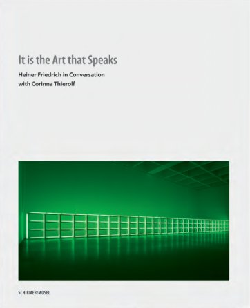 Is it the Art that Speaks - Heiner Friedrich in Conversation with Corinna Thierolf