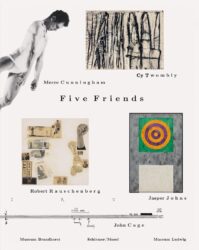 Five Friends - John Cage, Merce Cunningham, Jasper Johns, Robert Rauschenberg, Cy Twombly