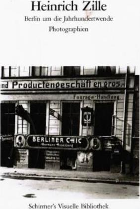 Heinrich Zille - Berlin Um Die Jahrhundertwende Photographien. Visuelle Bibliothek