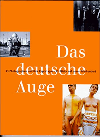 Das Deutsche Auge - 33 Photographen Und Ihre Reportagen - 33 Blicke Auf Unser Jahrhundert