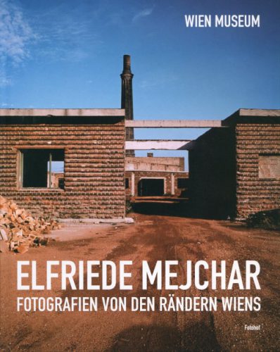 Elfriede Mejchar - Fotografien Von Den Randern Wiens