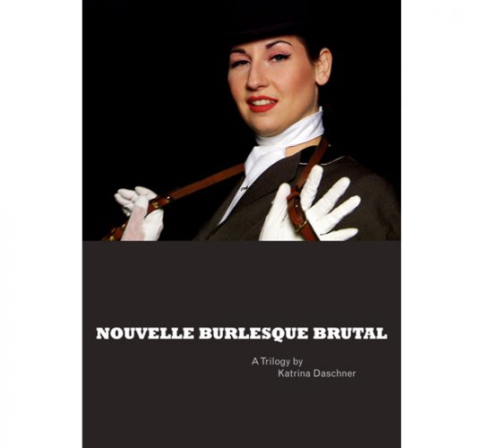 Katrina Daschner - Nouvelle Burlesque Brutal