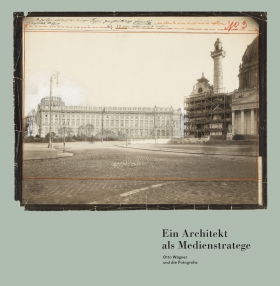Andreas Nierhaus - Ein Architekt als Medienstratege. Otto Wagner und die Fotografie