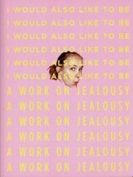 Jenny Rova - I would Also Like To Be. A Work On Jealousy